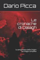 Le cronache di Dalagh: La pergamena delle Origini, la trilogia completa 1795834447 Book Cover