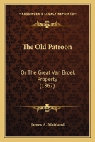 The Old Patroon: Or The Great Van Broek Property 1167652517 Book Cover