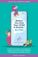 Before You Give Your Child a Device...Do This.: A Parent's Guide to Smartphone Safety, Screen Time Boundaries, and Raising Kids Safely Online B0GRCS7SJB Book Cover