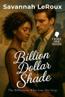 Billion Dollar Shade: The Billionaire Who Lost His Grip (Crave Her Shade) B0FHYP8XY4 Book Cover