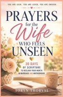Prayers for the Wife Who Feels Unseen: 30 Days of Scripture to Reclaim Your Worth in Marriage and Motherhood (Honest Prayers Series By Aoryn Thorval) B0H7Q6D7Y9 Book Cover