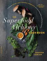 The Superfood Alchemy Cookbook: Transform Nature's Most Powerful Ingredients into Nourishing Meals and Healing Remedies 0738284742 Book Cover