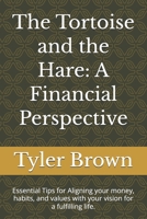 The Tortoise and the Hare: A Financial Perspective: Essential Tips for Aligning your money, habits, and values with your vision for a fulfilling life. B0GGDHYGQF Book Cover