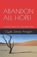 Abandon all hope! Cheerful humor for impossible days B093RS7CHJ Book Cover