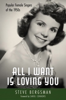 All I Want Is Loving You: Popular Female Singers of the 1950s 1496840976 Book Cover