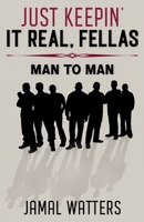 Just Keepin' It Real, Fellas: Man to Man 0578766760 Book Cover
