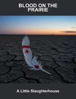 Blood On The Prairie: A Little Slaughterhouse B0FQ4SKHXK Book Cover