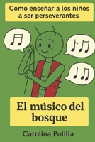 El músico del bosque: Como enseñar a los niños a ser perseverantes (Colección de oro para enseñar valores a nuestros niños.) (Spanish Edition) B0FR9GFQDG Book Cover
