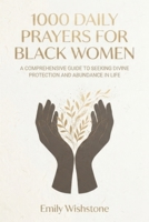 1000 Daily Prayers For Black Women: A Comprehensive Guide To Seeking Divine Protection And Abundance In Life B0HBNJSRDQ Book Cover