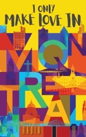 I Only Make Love In Montreal 1525582399 Book Cover