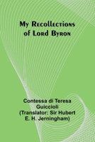 My Recollections of Lord Byron 1533249598 Book Cover