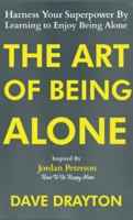 The Art of Being Alone: Harness Your Superpower By Learning to Enjoy Being Alone Inspired By Jordan Peterson (How to Enjoy Being Alone with Jordan Peterson) 1963674022 Book Cover