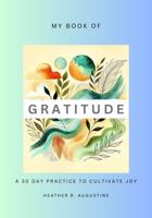 My Book of Gratitude: A 30 Day Practice to Cultivate Joy B0FBM32BLZ Book Cover