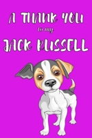 A Thank You To My Jack Russell: Perfect Gratitude Journal For All Dog Owner To Cultivate Happiness 1670124622 Book Cover