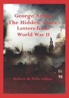 George Arliss - The Hidden Years: Letters from World War II B0BKRWXWXY Book Cover
