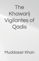 The Khawarij Vigilantes of Qadis (Classic Muslim Adventure and Mysteries) B0HG4H7NYX Book Cover