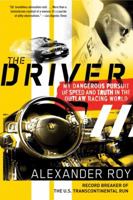 The Driver: My Dangerous Pursuit of Speed and Truth in the Outlaw Racing World 0061374997 Book Cover