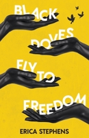 Black Doves Fly to Freedom: A Book of Poems Concerning History, Struggle, and Progress 1636764932 Book Cover