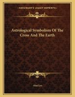 Astrological Symbolism Of The Cross And The Earth 1163038563 Book Cover