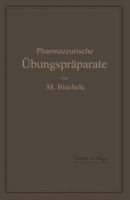 Pharmazeutische Ubungspraparate: Anleitung Zur Darstellung, Erkennung, Prufung Und Stochiometrischen Berechnung Von Offizinellen Chemisch-Pharmazeutischen Praparaten 3642988199 Book Cover