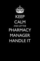 Keep Calm and Let the Pharmacy Manager Handle It 1977065031 Book Cover