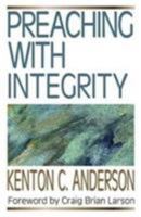 Preaching with Integrity (Preaching With Series) 0825420210 Book Cover