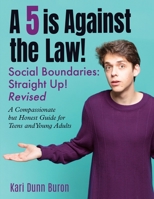 A 5 Is Against the Law: Social Boundaries - a Compassionate but Honest Guide for Teens and Young Adults B09SHTX7PJ Book Cover