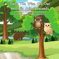 Owen The Wise Old Owl And His Animal Friends: The Story Of Owen and Opal Who Teach About Love And Its Boundaries B0H3KXRNFT Book Cover