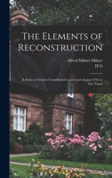 The Elements of Reconstruction: A Series of Articles Contributed in July and August 1916 to The Times 1240113056 Book Cover