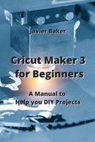 Cricut Maker 3 for Beginners: A Manual to Help you DIY Projects 9850011084 Book Cover