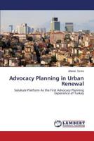 Advocacy Planning in Urban Renewal: Sulukule Platform As the First Advocacy Planning Experience of Turkey 3659579300 Book Cover