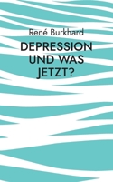 Depression und was jetzt?: Ratgeber von einem Betroffenen (German Edition) 3757892356 Book Cover