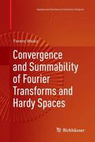 Convergence and Summability of Fourier Transforms and Hardy Spaces 3319568132 Book Cover