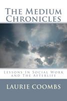 The Medium Chronicles: Lessons in Social Work and The Afterlife 1492354716 Book Cover