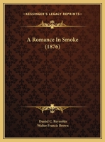 A Romance in Smoke (Classic Reprint) 1363376268 Book Cover