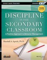 Discipline in the Secondary Classroom: A Positive Approach to Behavior Management (Jossey-Bass Teacher) 1118450876 Book Cover