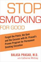 Stop Smoking for Good: Forget the Patch, the Gum, and the Excuses with Dr. Prasad's Proven Program for 1583332340 Book Cover