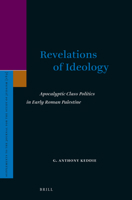 Revelations of Ideology: Apocalyptic Class Politics in Early Roman Palestine : Apocalyptic Class Politics in Early Roman Palestine 9004383638 Book Cover