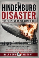 The Hindenburg Disaster: The Fiery End Of The Airship Age (Half Hour History) B0HHHTN8X6 Book Cover