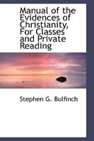 Manual of the Evidences of Christianity, for Classes and Private Reading 1425511848 Book Cover