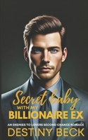 Secret Baby With My Billionaire Ex: An Enemies To Lovers Second Chance Romance (It Had To Be You) B0DS23XF7G Book Cover