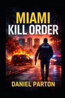 Miami Kill Order: A Detective Mark Ross Thriller B0GFLB7FND Book Cover