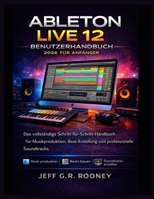 ABLETON LIVE 12 BENUTZERHANDBUCH 2026 FÜR ANFÄNGER: Das vollständige Schritt-für-Schritt-Handbuch für Musikproduktion, Beat-Erstellung und professionelle Soundtracks (German Edition) B0GFN7F21S Book Cover