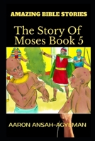 AMAZING BIBLE STORIES: The Story of Moses Book 5 (Uncle Aaron's Amazing Bible Stories) 1698618352 Book Cover