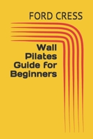 Wall Pilates Guide for Beginners B0CL5CL48Q Book Cover