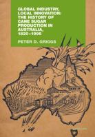 Global Industry, Local Innovation: The History of Cane Sugar Production in Australia, 1820-1995 3034304315 Book Cover
