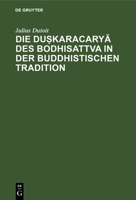 Die Duṣkaracaryā Des Bodhisattva in Der Buddhistischen Tradition 3112378431 Book Cover