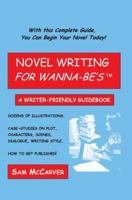 Novel Writing For Wanna-Be's: A Writer-Friendly Guidebook 0595350534 Book Cover