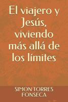 El viajero y Jesús, viviendo más allá de los límites 1720066744 Book Cover