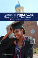 Veronica Halfacre Conquers The World: A 4 Year Journey To Success! 0986358827 Book Cover